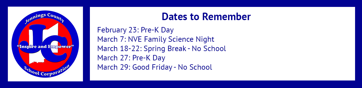 Dates to Remember: February 23: Pre-K Day, March 7: NVE Family Science Night, March 18-22: Spring Break - No School, March 27: Pre-K Day, March 29: Good Friday - No School